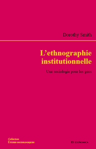 ETHNOGRAPHIE INSTITUTIONNELLE - UNE SOCIOLOGIE POUR LES GENS (L')