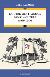 OUTRE-MER FRANCAIS DANS LA GUERRE (1939-1945) (L')