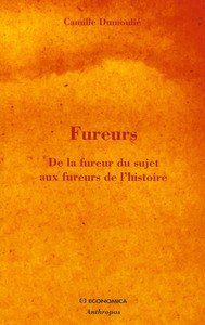 FUREURS - DE LA FUREUR DU SUJET AUX FUREURS DE L'HISTOIRE