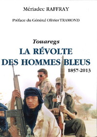 TOUAREGS  LA REVOLTE DES HOMMES BLEUS - (1857-2013)