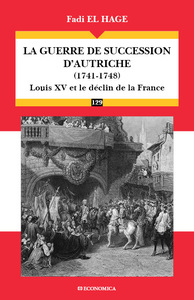 GUERRE DE SUCCESSION D'AUTRICHE (1740-1748) - LE DECLIN DE LA PUISSANCE FRANCAISE (LA)