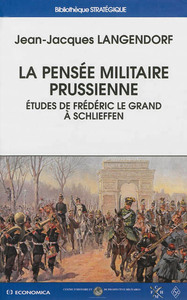 PENSEE MILITAIRE PRUSSIENNE - ETUDES DE FREDERIC LE GRAND A SCHLIEFFEN (LA)