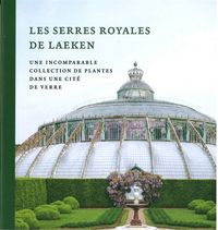 LES SERRES ROYALES DE LAEKEN  - - UNE INCOMPARABLE COLLECTION DE PLANTES..