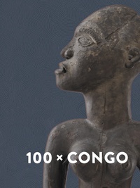 100X CONGO. UN SIECLE D'ART CONGOLAIS