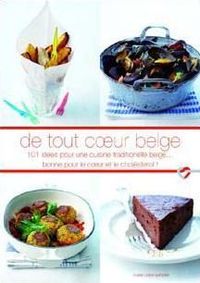 DE TOUT COEUR BELGE - 101 IDEES POUR UNE CUISINE TRADITIONNELL