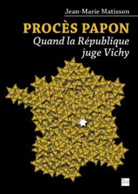 PROCES PAPON - QUAND LA REPUBLIQUE JUGE VICHY