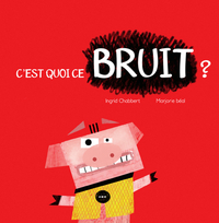 C'EST QUOI CE BRUIT ?