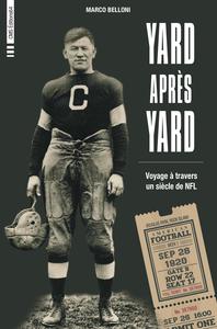 YARD APRES YARD - VOYAGE A TRAVERS UN SIECLE DE NFL