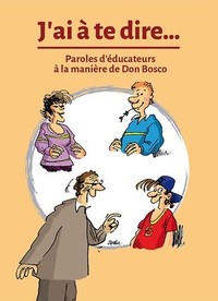 J'AI A TE DIRE - PAROLES DEDUCATEURS A LA MANIERE DE DON BOSCO