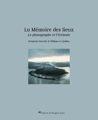 LA MEMOIRE DES LIEUX - LE PHOTOGRAPHE ET L'ECRIVAIN