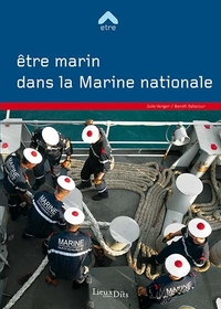 ETRE MARIN DANS LA MARINE NATIONALE / NOUVELLE EDITION
