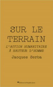 SUR LE TERRAIN - L'ACTION HUMANITAIRE A HAUTEUR D'HOMME