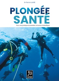 PLONGEE SANTE - POUR UNE PRATIQUE ACCESSIBLE, INCLUSIVE ET BENEFIQUE