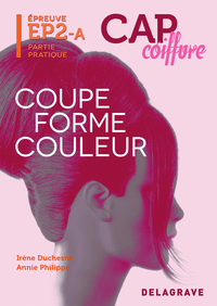 Coupe, forme, couleur - Couleur Femme - Epreuve pratique EP2-A CAP Coiffure, Livre de l'élève