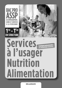 Services à l'usager - Nutrition, Alimentation 1re, Tle Bac Pro ASSP en structure, Livre du professeur