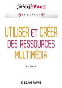 PROJETICE - UTILISER ET CREER DES RESSOURCES MULTIMEDIA