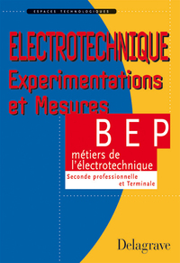 Électrotechnique : expérimentations et mesures BEP Métiers de l'électrotechnique - Manuel élève