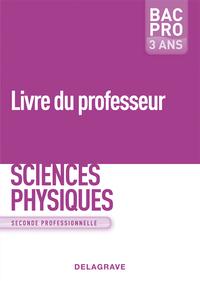 SCIENCES PHYSIQUES 2DE BAC PRO - GROUPEMENTS A, B ET C (2009) - LIVRE DU PROFESSEUR