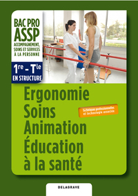 Ergonomie, Soins, Animation, Education à la santé 1re, Tle Bac Pro ASSP en structure, Pochette de l'élève
