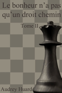 LE BONHEUR N'A PAS QU'UN DROIT CHEMIN TOME II