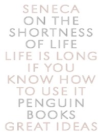 Seneca On the Shortness of Life (Penguin Great Ideas) /anglais