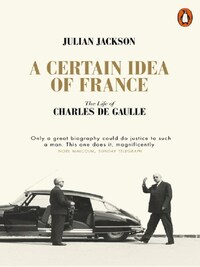 A CERTAIN IDEA OF FRANCE THE LIFE OF CHARLES DE GAULLE (PAPERBACK) /ANGLAIS