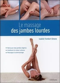 LE MASSAGE DES JAMBES LOURDES - RETROUVER DES JAMBES LEGERES ; AMELIORER LE RETOUR VEINEUX ; MASSAGE