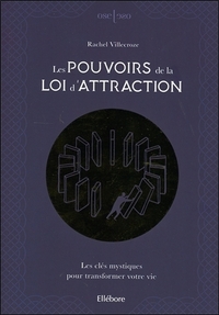 LES POUVOIRS DE LA LOI D'ATTRACTION - LES CLES MYSTIQUES POUR TRANSFORMER VOTRE VIE