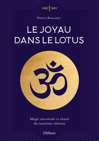 Le joyau dans le Lotus - Magie ancestrale et rituels du tantrisme tibétain