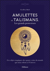 AMULETTES ET TALISMANS, LES GRANDS PROTECTEURS - CES OBJETS MAGIQUES DES QUATRE COINS DU MONDE