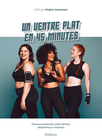 UN VENTRE PLAT EN 45 MINUTES - POSTURE AMELIOREE, TAILLE AFFINEE, ABDOMINAUX RENFORCES - LIVRE + DVD