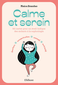 CALME ET SEREIN - 60 CARTES POUR UN EVEIL LUDIQUE A LA SOPHROLOGIE