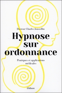 Hypnose sur ordonnance - Pratiques et applications médicales