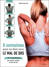 6 semaines pour en finir avec le mal de dos - + de 100 exercices pour muscler, assouplir et étirer son dos