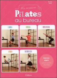 Ma semaine Pilates au bureau - Exercices adaptés à faire en toute discrétion