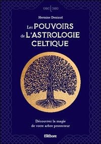 LES POUVOIRS DE L'ASTROLOGIE CELTIQUE - DECOUVREZ LA MAGIE DE VOTRE ARBRE PROTECTEUR