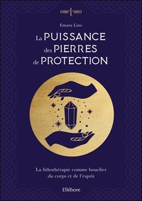 LA PUISSANCE DES PIERRES DE PROTECTION - LA LITHOTHERAPIE COMME BOUCLIER DU CORPS ET DE L'ESPRIT