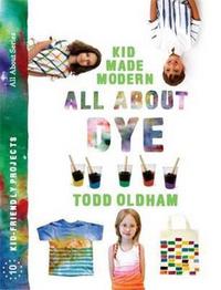 All About Dye (Kid Made Modern) /anglais