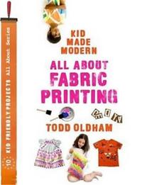 All About Fabric Printing (Kid Made Modern) /anglais