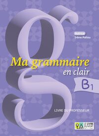 Ma grammaire en clair B1 - Livre du professeur