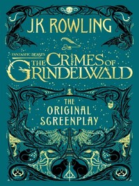 Fantastic beasts: the crimes of grindelwald, the original screenplay