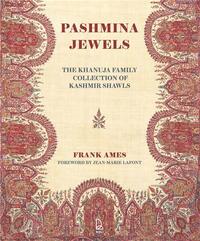 PASHMINA JEWELS: THE KHANUJA FAMILY COLLECTION OF KASHMIR SHAWLS /ANGLAIS