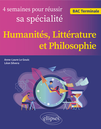 QUATRE SEMAINES POUR REUSSIR SA SPECIALITE HUMANITES, LITTERATURE ET PHILOSOPHIE - BAC. TERMINALE