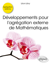 Développements pour l’agrégation externe de Mathématiques