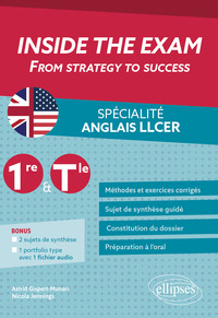 INSIDE THE EXAM. SPECIALITE ANGLAIS LLCER 1RE ET TLE - FROM STRATEGY TO SUCCESS. METHODES ET EXERCIC