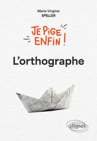 JE PIGE ENFIN L'ORTHOGRAPHE !