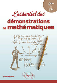 L'ESSENTIEL DES DEMONSTRATIONS EN MATHEMATIQUES - DE LA SECONDE A LA TERMINALE