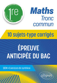Maths Tronc commun - Première - 10 sujets-type corrigés de l’épreuve anticipée du Bac