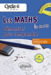 Les mathématiques du collège : démontrer pour comprendre. Cycle 4