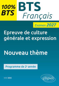 EPREUVE DE CULTURE GENERALE ET EXPRESSION. NOUVEAU THEME - EXAMEN 2027